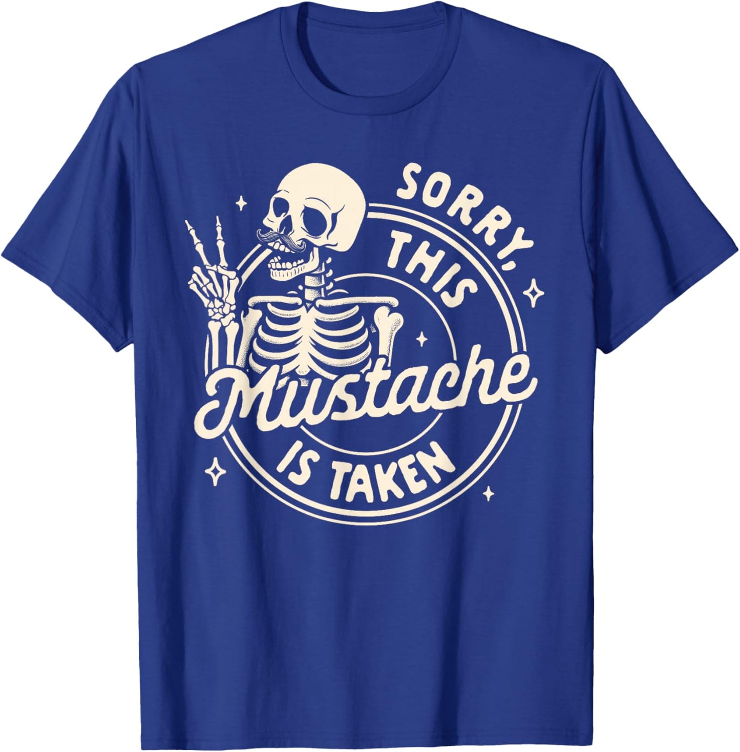 Mustache Mustachioed Dad Stache Sorry This Mustache Is Taken T-Shirt - T-Shirt | Royal