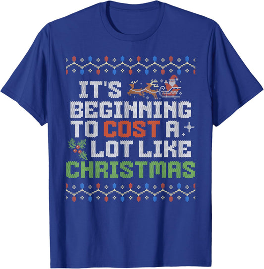 It's Beginning To Cost A Lot Like Christmas Family Dad Xmas T-Shirt - T-Shirt | Royal