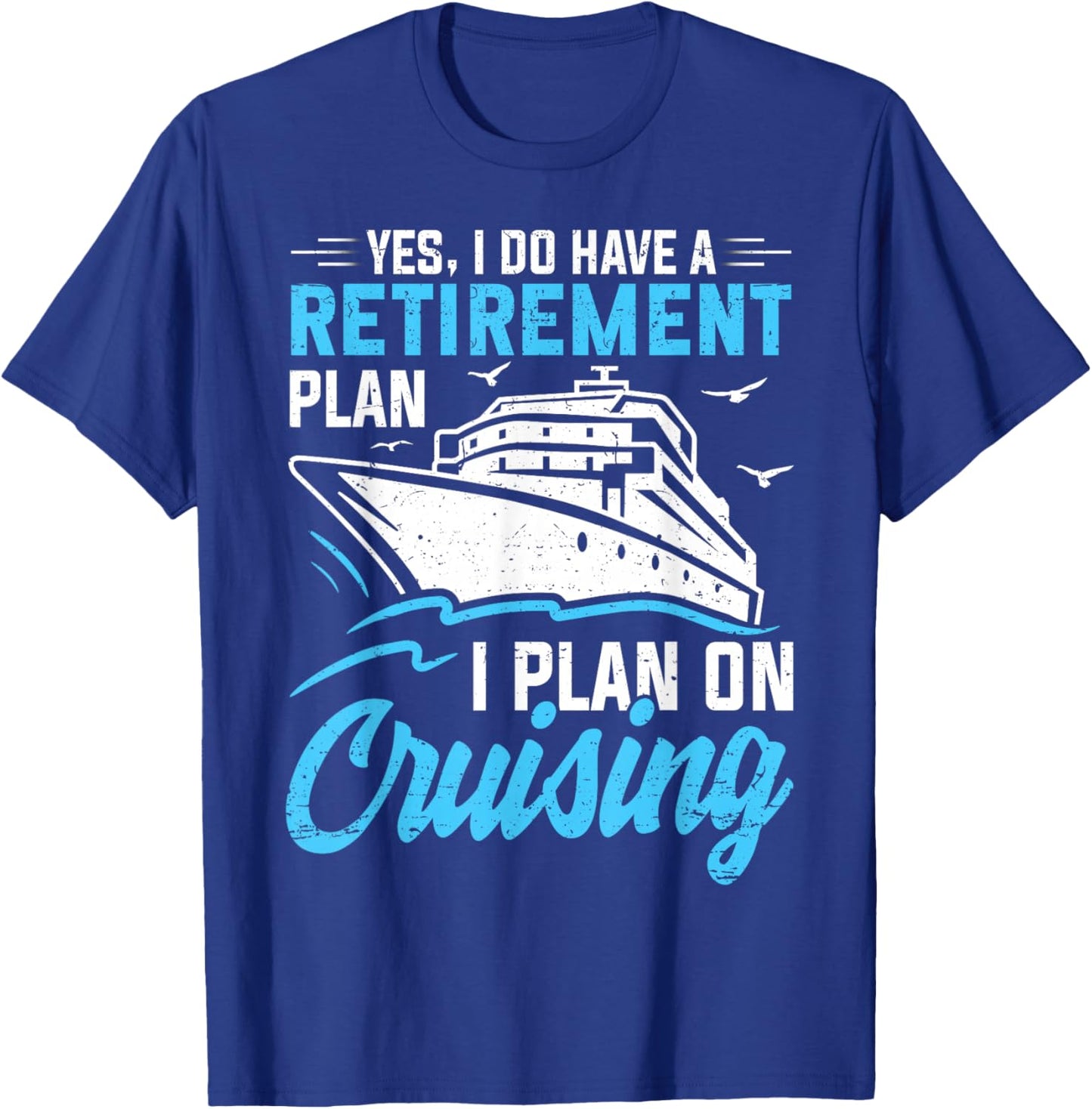 Yes I Do Have A Retirement Plan Cruising Retired Men Women T-Shirt - T-Shirt | Royal