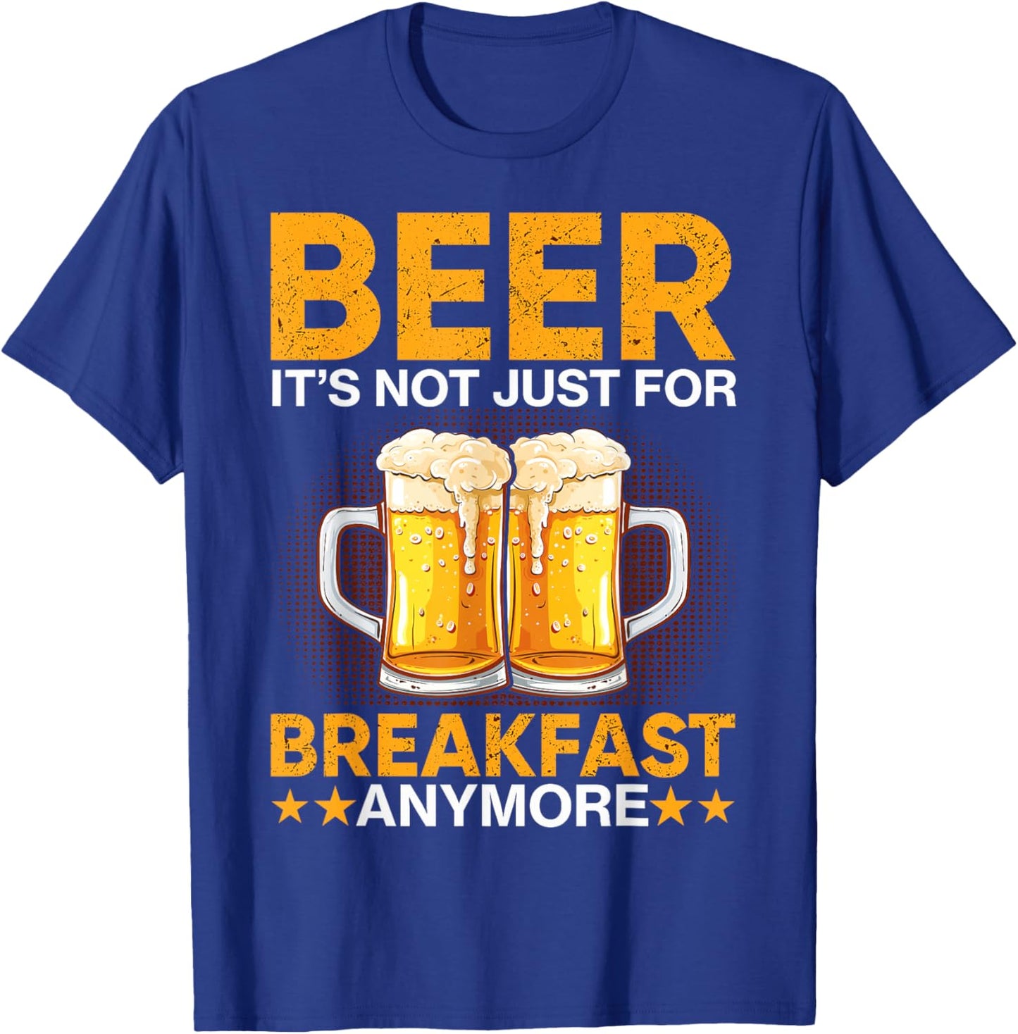 Beer It's Not Just For Breakfast Anymore T-Shirt - T-Shirt | Royal