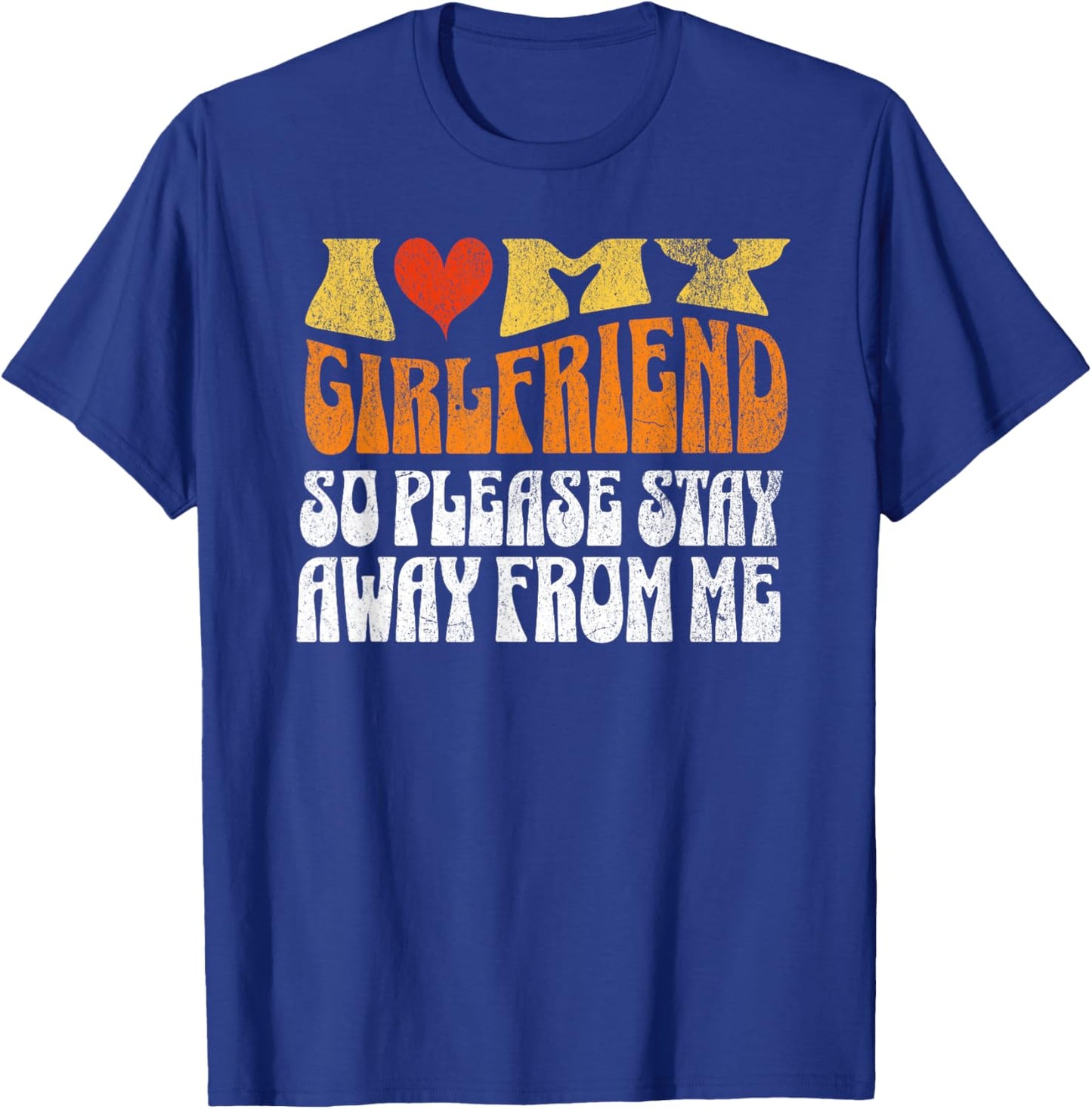 I Love My Girlfriend So Stay Away T Shirt I Love My Gf T-Shirt - T-Shirt | Royal