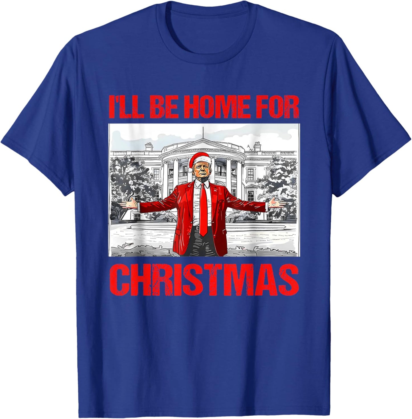 I'll Be Home For Christmas Santa Funny Trump Xmas Pajamas T-Shirt - T-Shirt | Royal