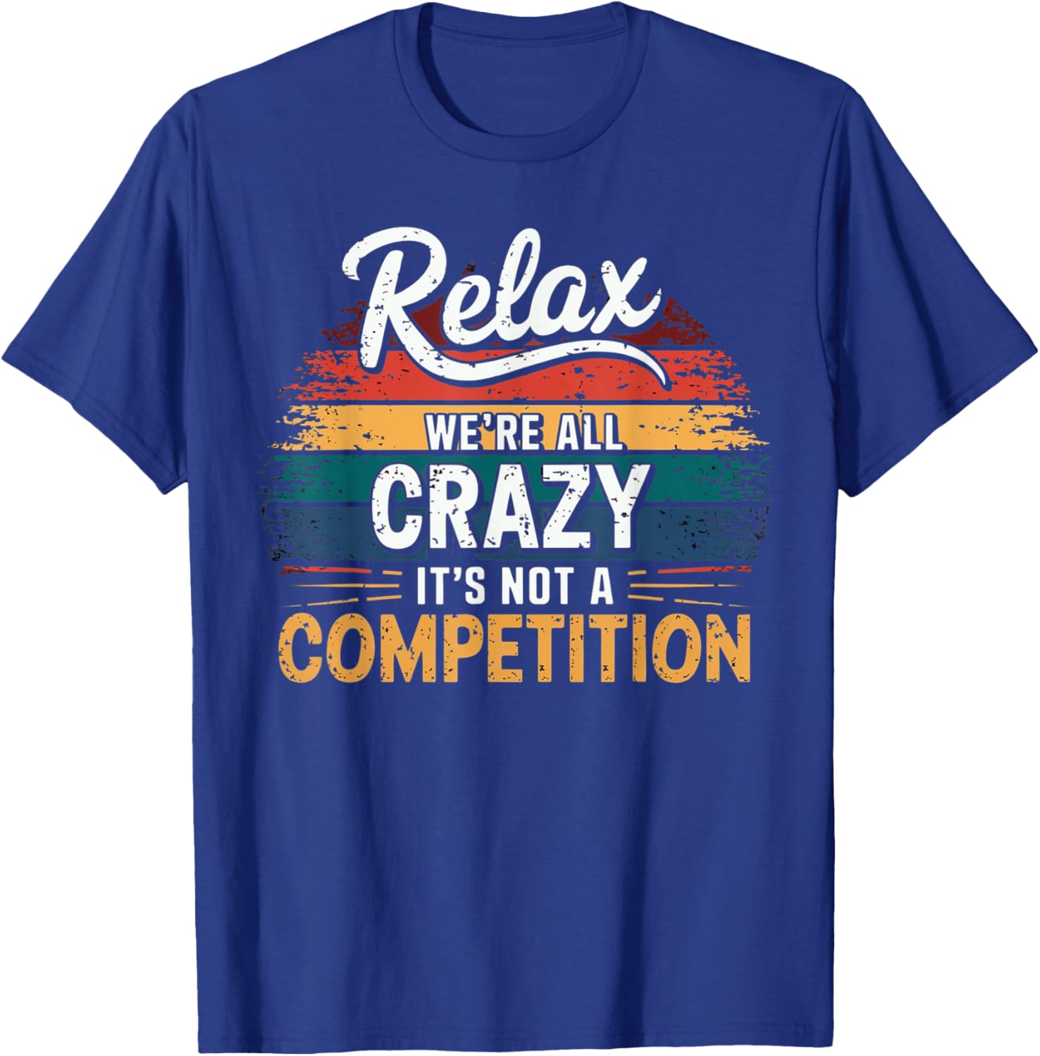 Relax We're all Crazy Here It's not a Competition Vintage T-Shirt - T-Shirt | Royal
