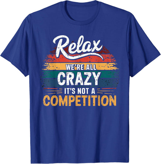 Relax We're all Crazy Here It's not a Competition Vintage T-Shirt - T-Shirt | Royal