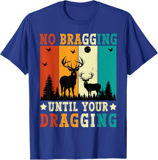 No Bragging Until Your Dragging Funny Deer Hunting Vintage T-Shirt - T-Shirt | Royal