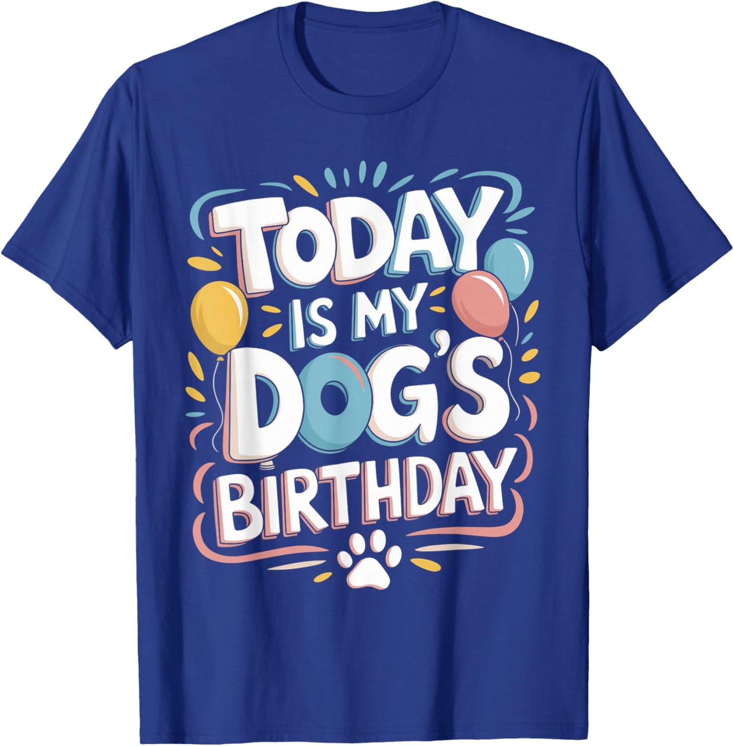 Funny Today is My Dogs Birthday Puppy Graphic Dog Lover T-Shirt - T-Shirt | Royal