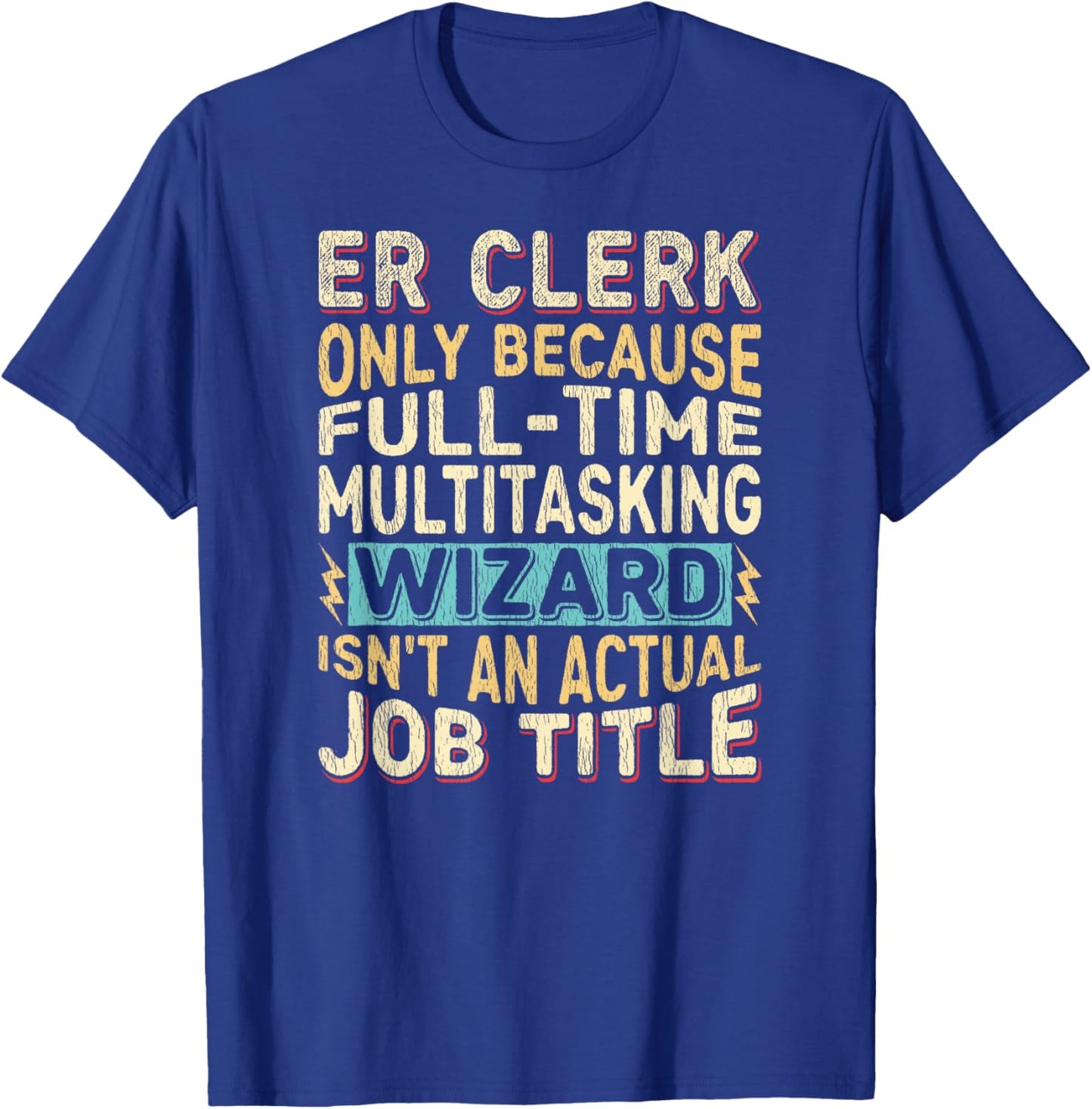 Wizard Job Title Quote - Funny ER Clerk T-Shirt - T-Shirt | Royal