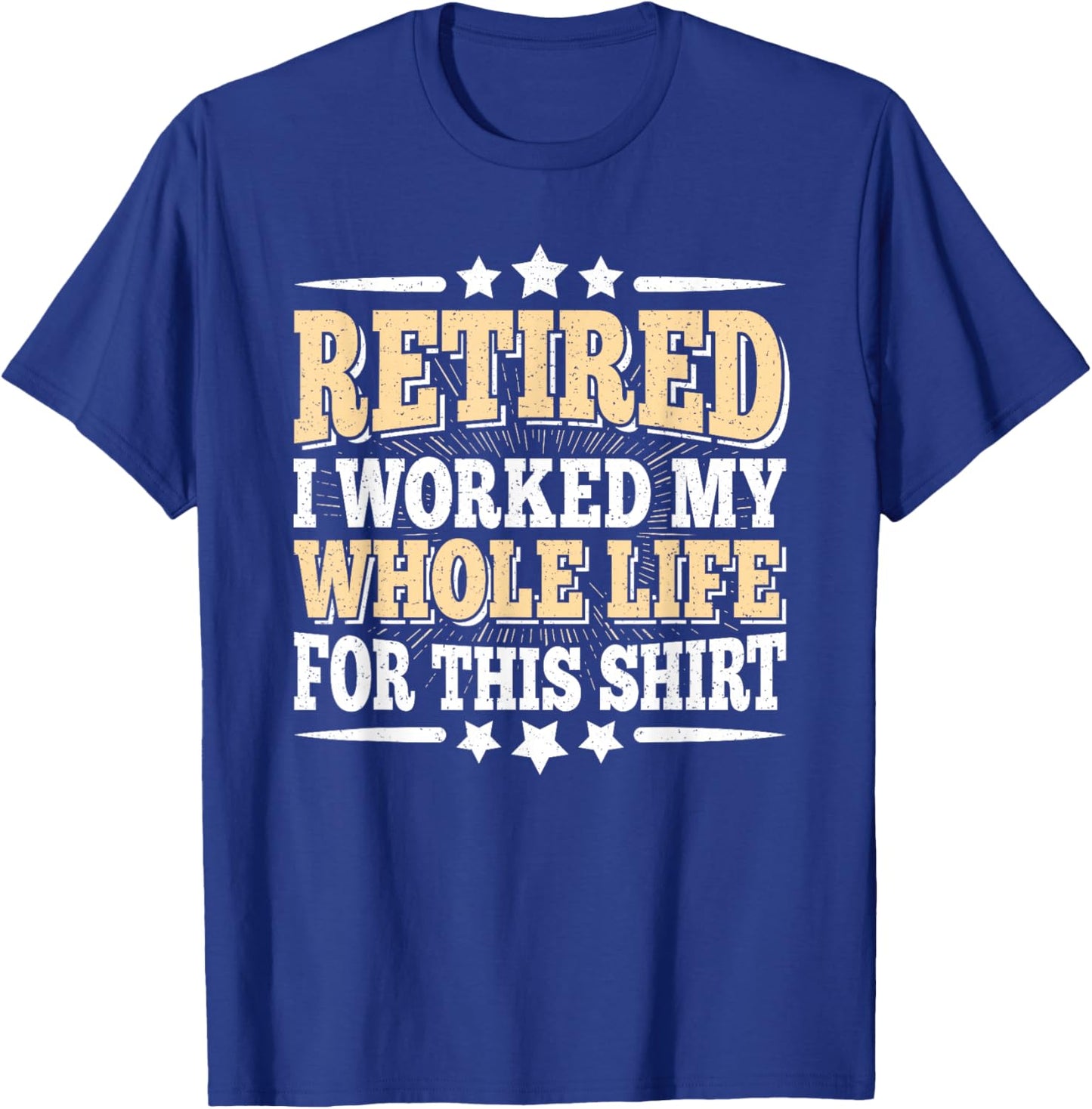 Retirement Retired Funny Men I Worked My Whole Life For This T-Shirt - T-Shirt | Royal