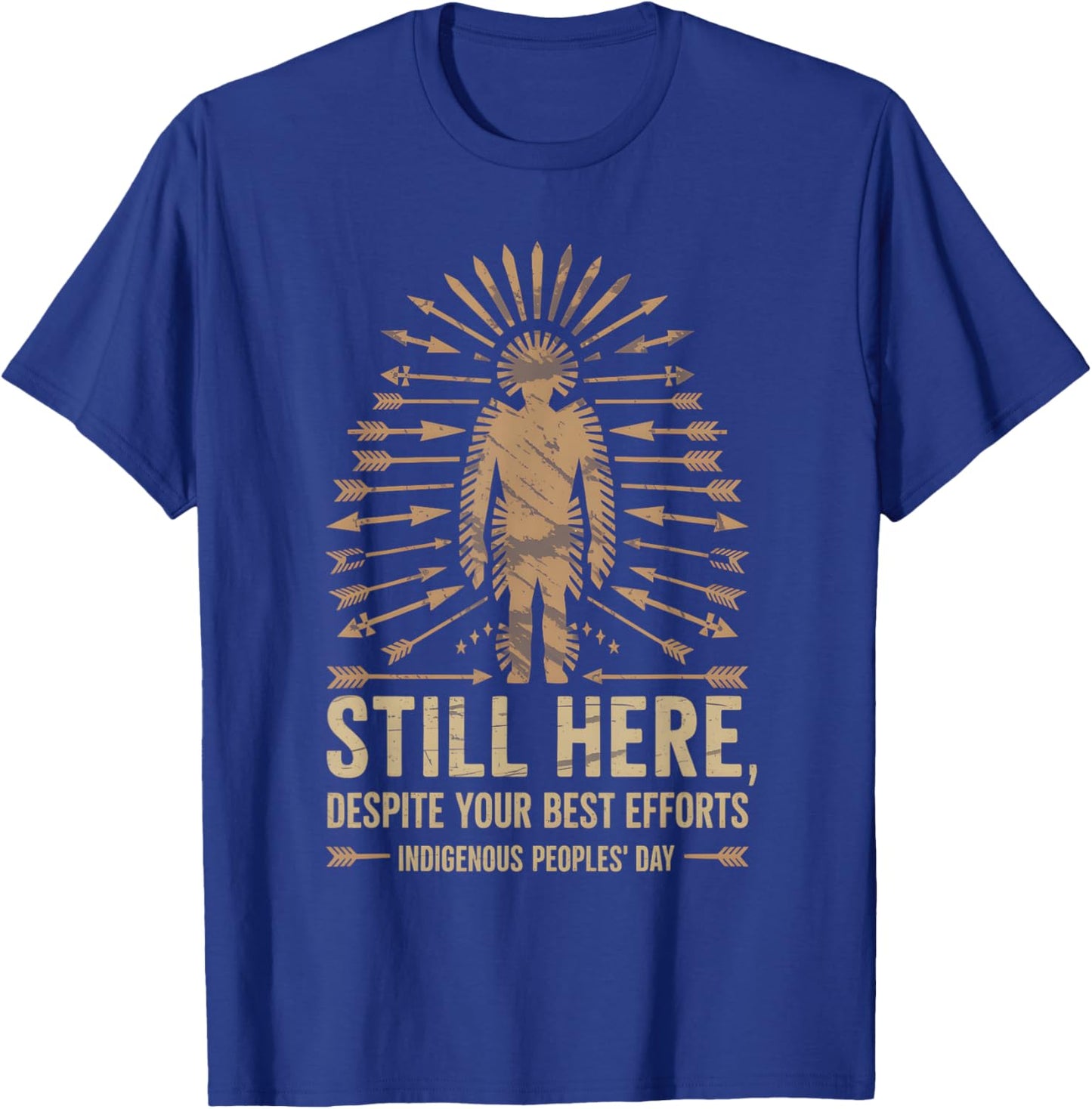 Still Here Sarcastic Indigenous Peoples Native America T-Shirt - T-Shirt | Royal