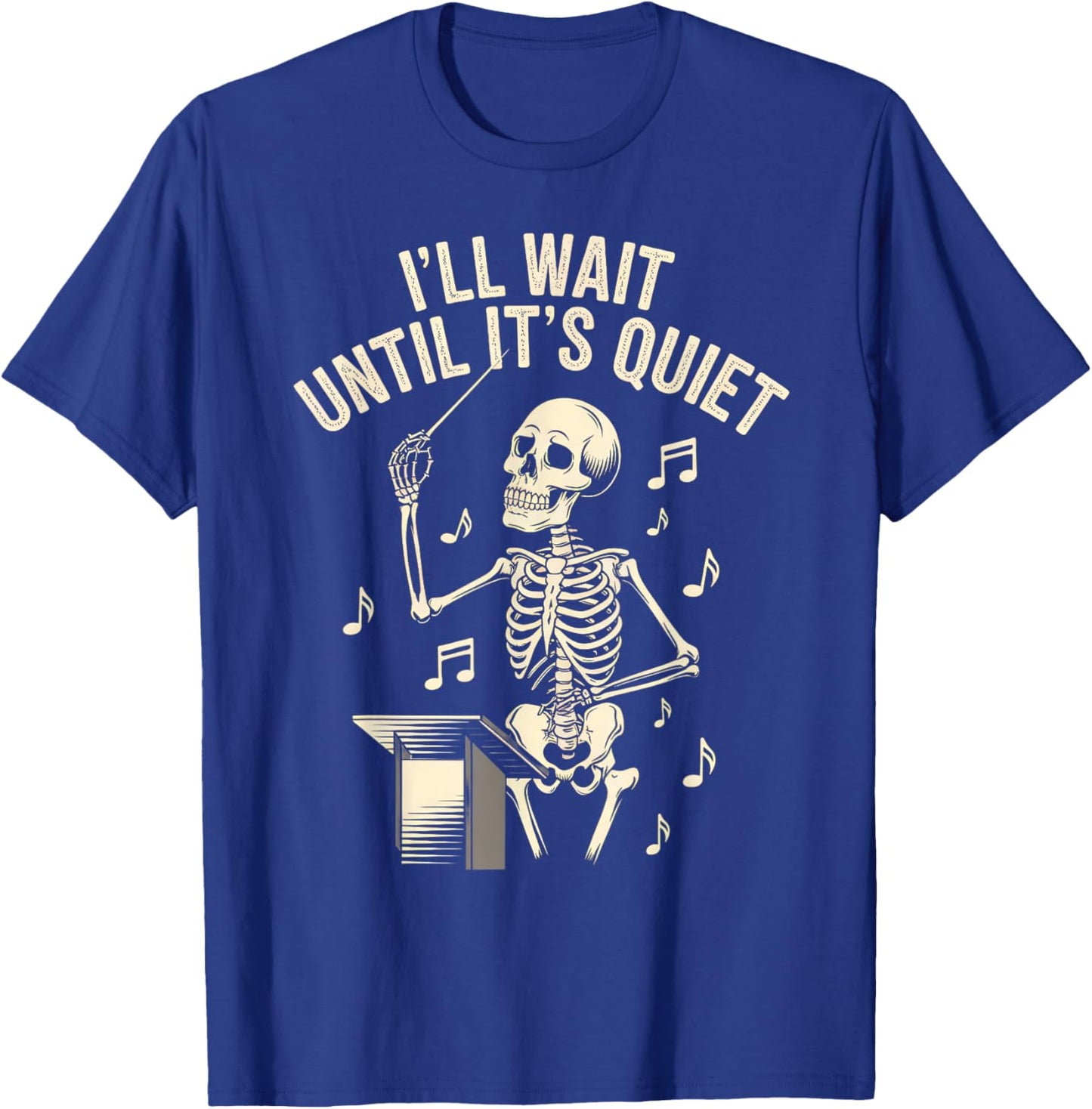 I'll Wait Until It's Quiet Skeleton Conductor Men Women T-Shirt - T-Shirt | Royal