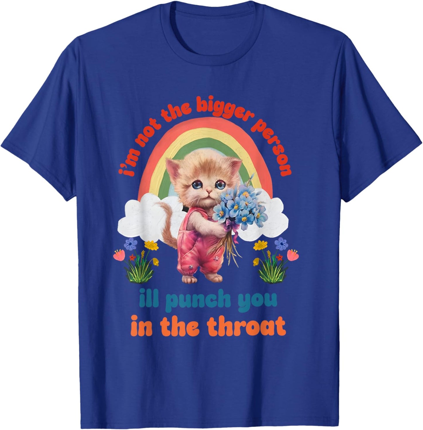 I'm Not The Bigger Person Ill Punch You In The Throat T-Shirt - T-Shirt | Royal