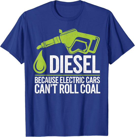 Diesel Truck Driver Funny Quote Electric Cars Roll Coal T-Shirt - T-Shirt | Royal