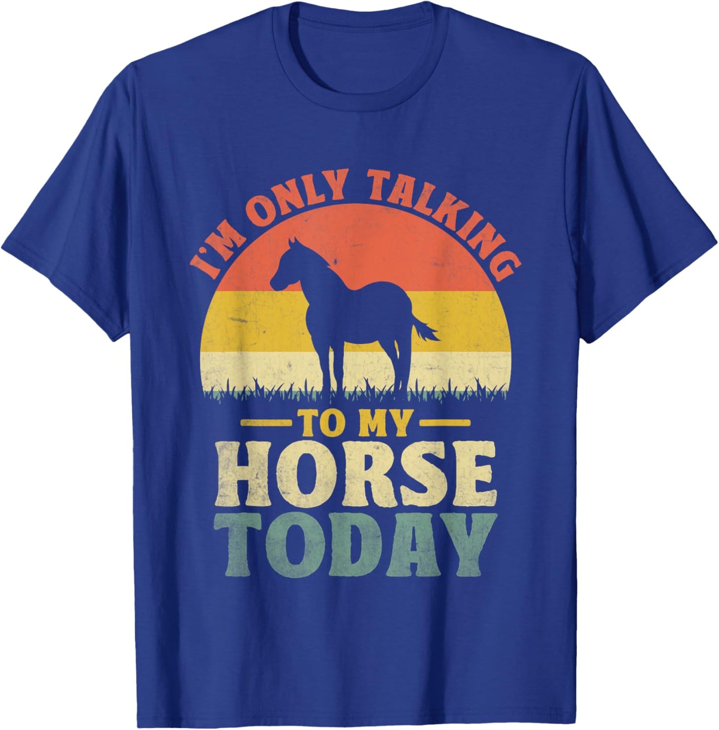 I'm Only Talking To My Horse Today Horseback Riding T-Shirt - T-Shirt | Royal