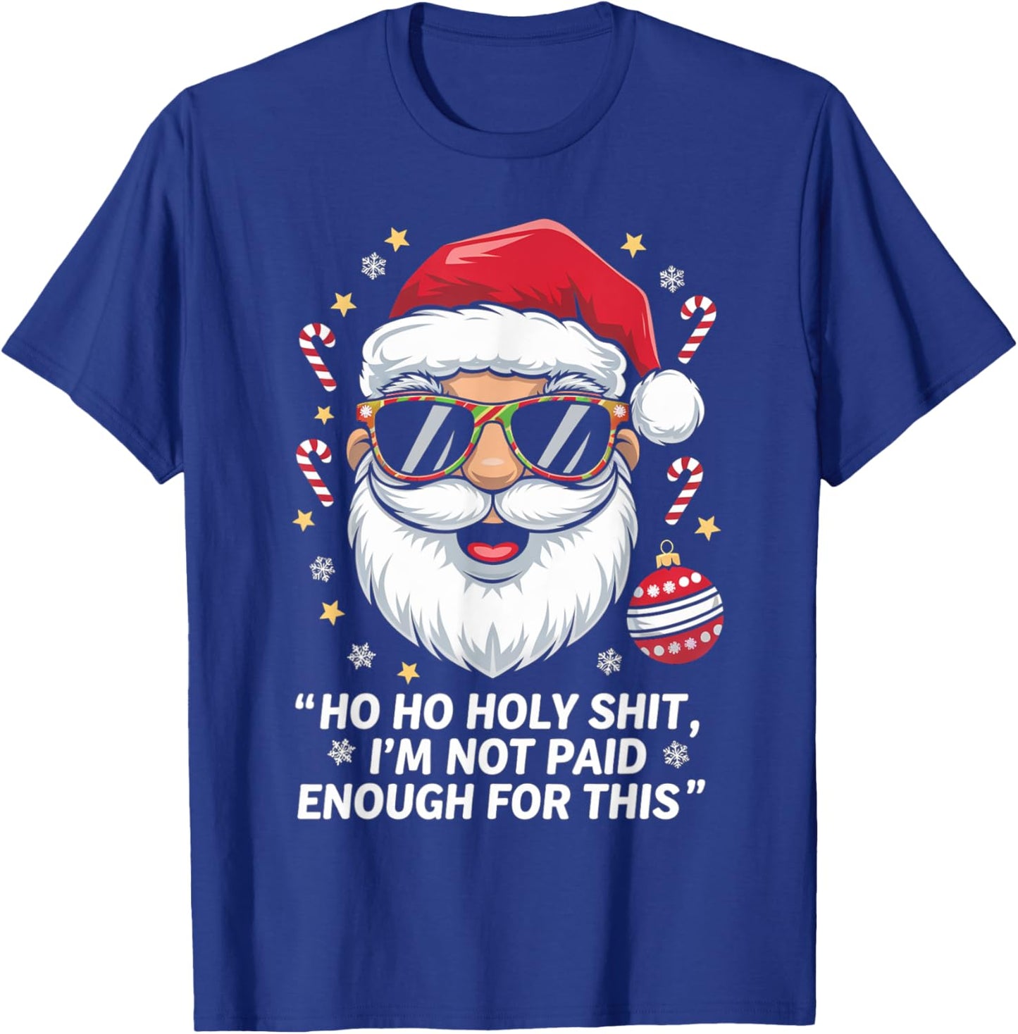 Ho ho Holy Shit I'm Not Paid Enough For This Xmas Humor T-Shirt - T-Shirt | Royal