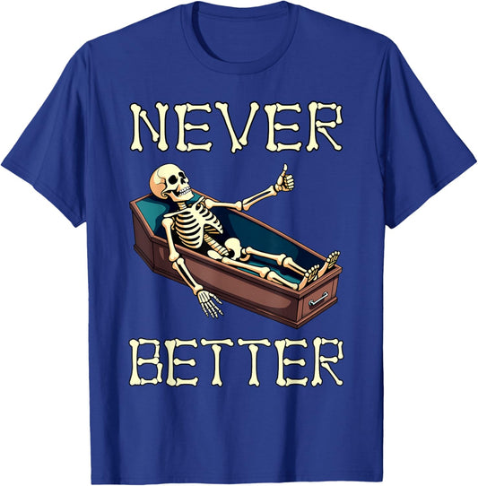 Never Better - Funny Skeleton Hilarious Halloween Costume T-Shirt - T-Shirt | Royal