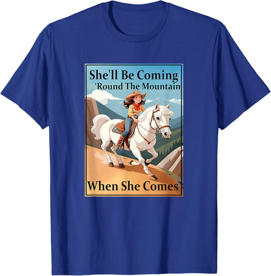 She'll Be Coming 'Round The Mountain When She Comes T-Shirt - T-Shirt | Royal