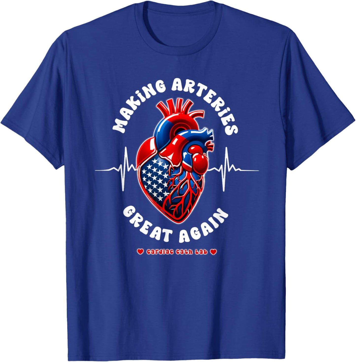 Making Arteries Great Again, Cardiac Cath Lab T-Shirt - T-Shirt | Royal