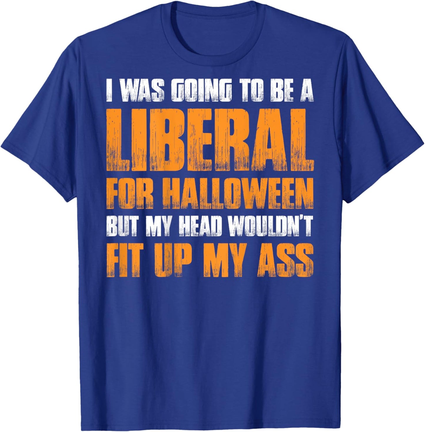 I Was Going To Be A Liberal For Halloween (on back) T-Shirt - T-Shirt | Royal