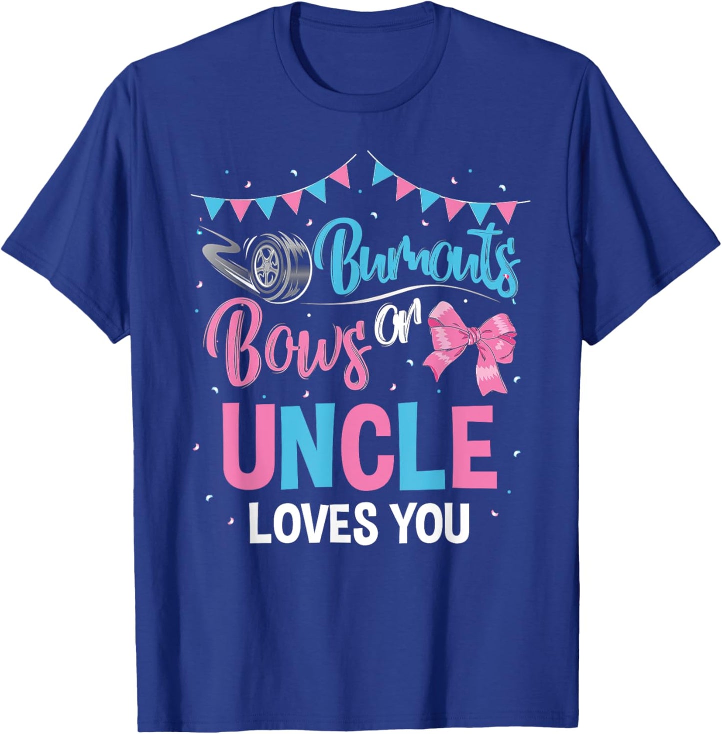 Burnouts or Bows Uncle Loves You Gender Reveal Baby Shower T-Shirt - T-Shirt | Royal