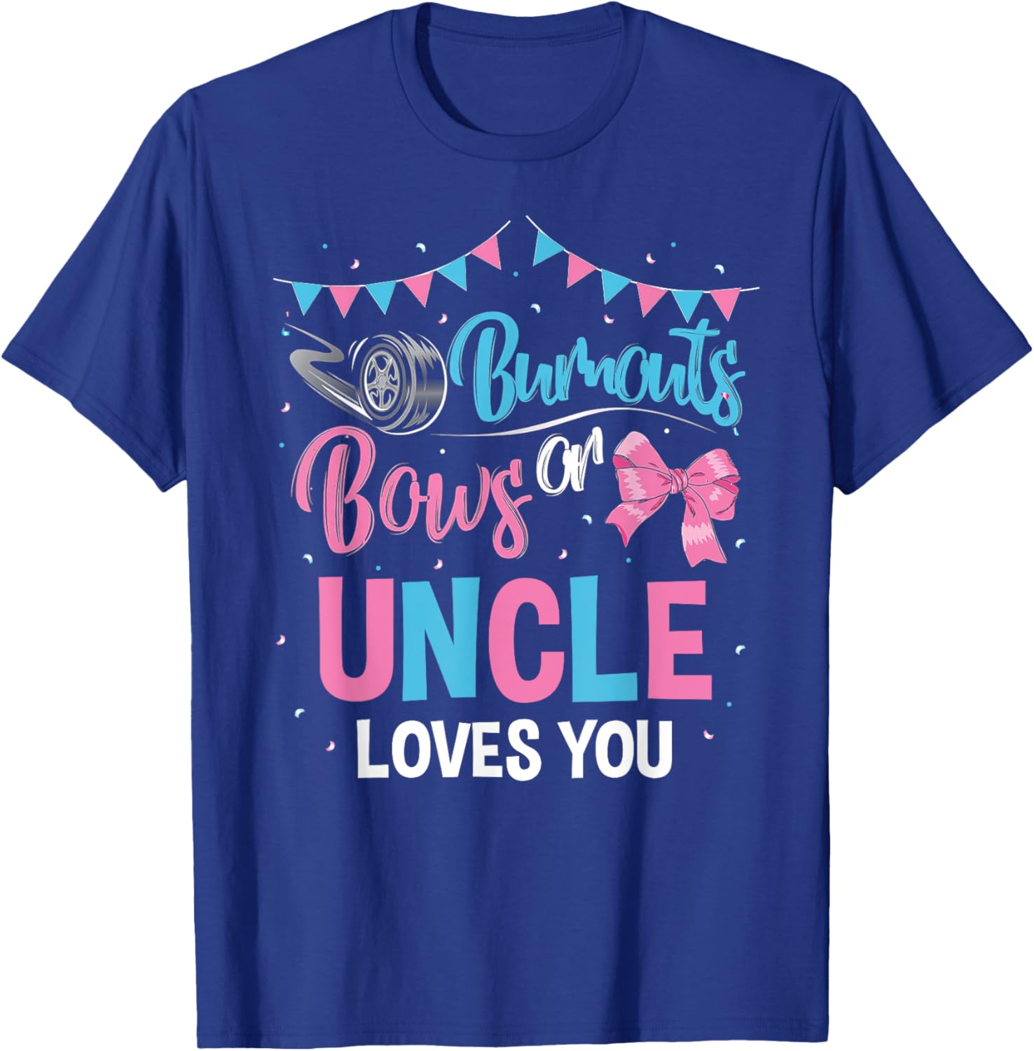 Burnouts or Bows Uncle Loves You Gender Reveal Baby Shower T-Shirt - T-Shirt | Royal