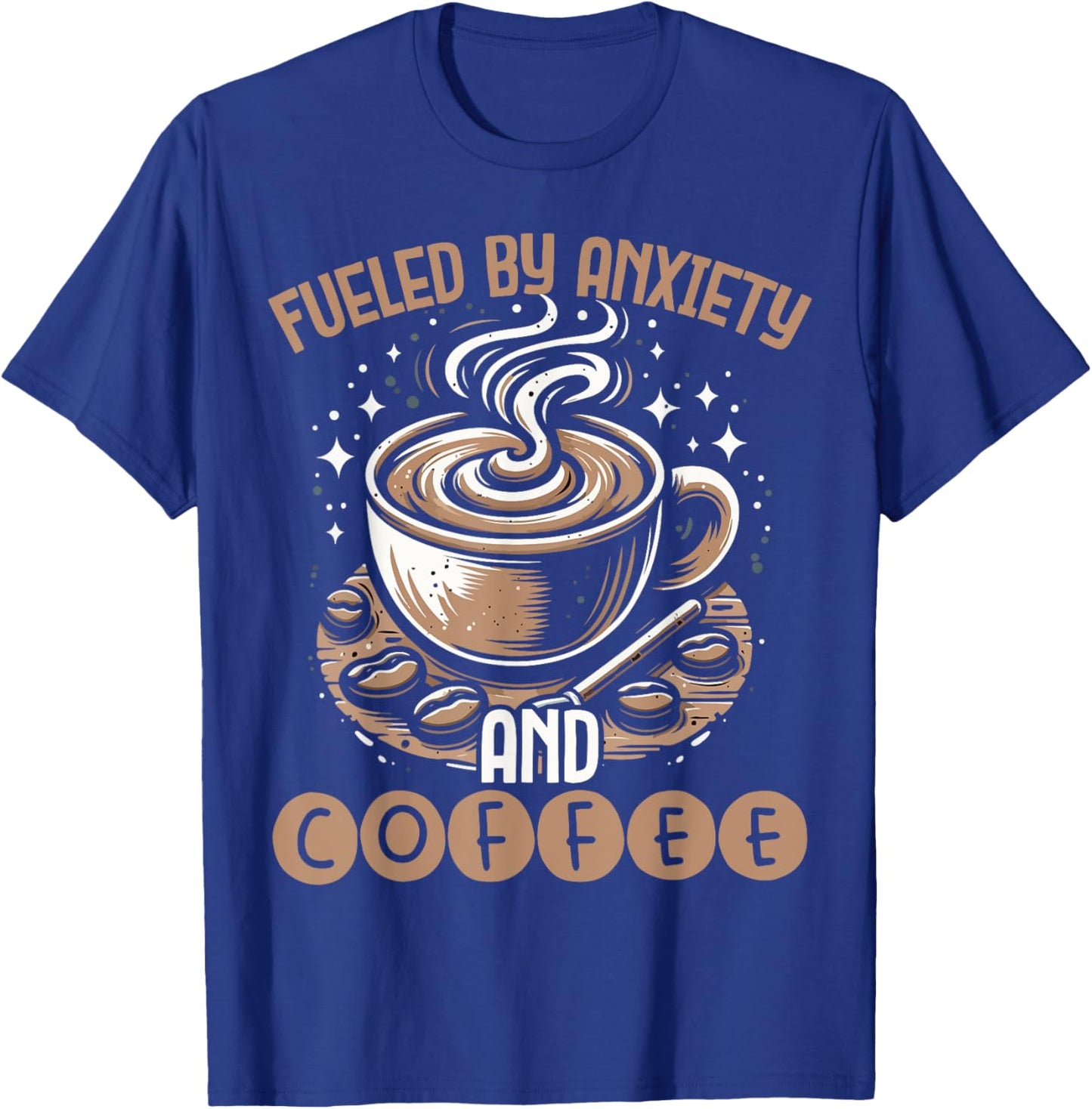 Funny Fueled By Anxiety And Coffee T-Shirt - T-Shirt | Royal