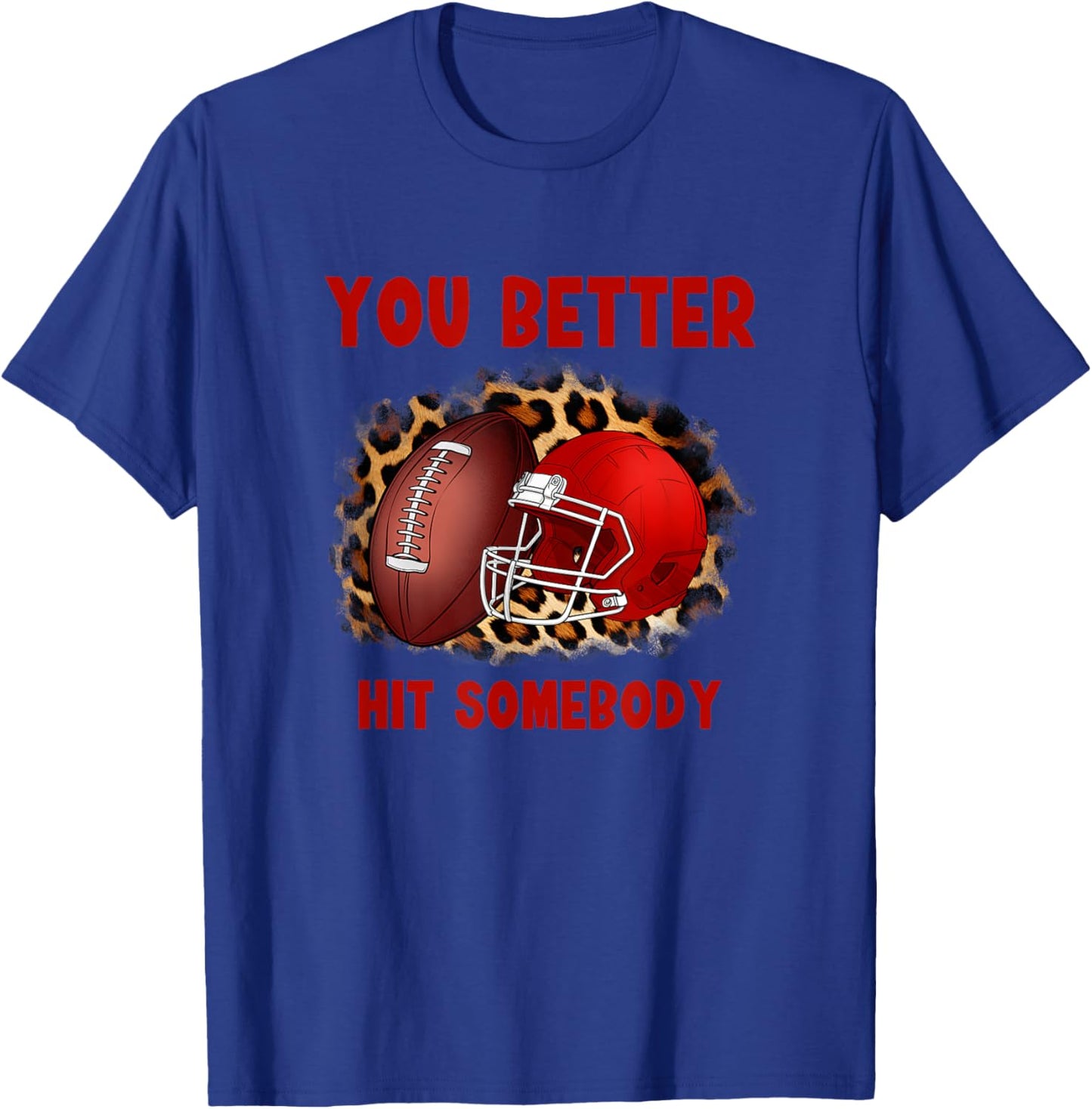 You Better Hit Somebody Football Shirt T-Shirt - T-Shirt | Royal