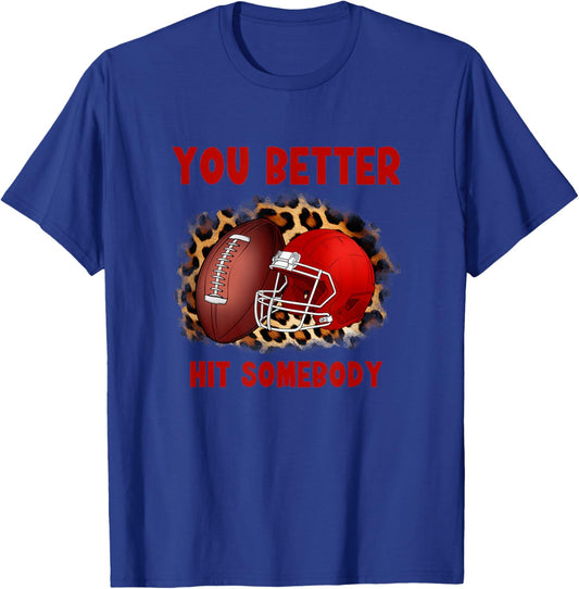 You Better Hit Somebody Football Shirt T-Shirt - T-Shirt | Royal