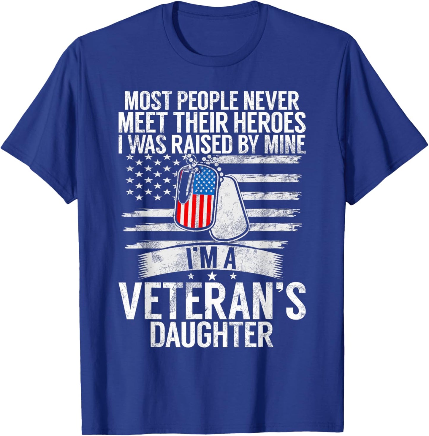 Most People Never Meet Their Heroes I'm A Veteran's Daughter T-Shirt - T-Shirt | Royal