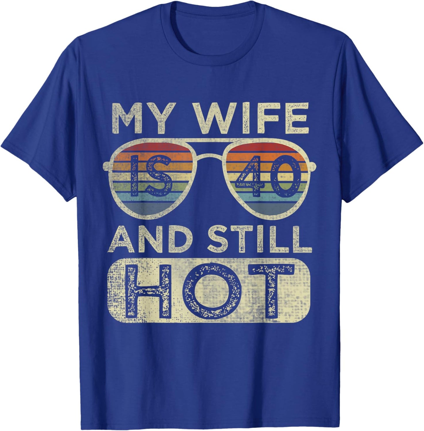Funny 40 Years Old Birthday My Wife Is 40 And Still Hot Cool T-Shirt - T-Shirt | Royal