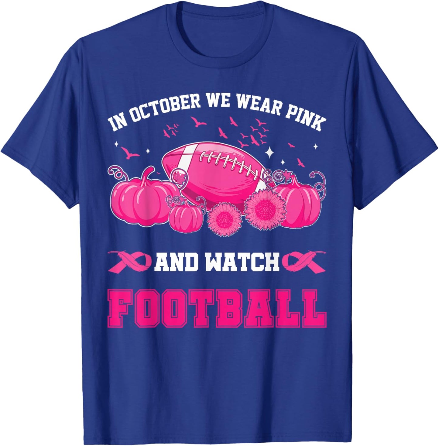 In October We Wear Pink And Watch Football Breast Awareness T-Shirt - T-Shirt | Royal