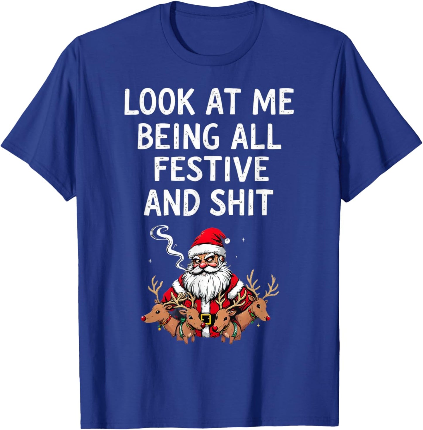 Look At Me Being All Festive And Shit Sarcastic Holiday Look T-Shirt - T-Shirt | Royal