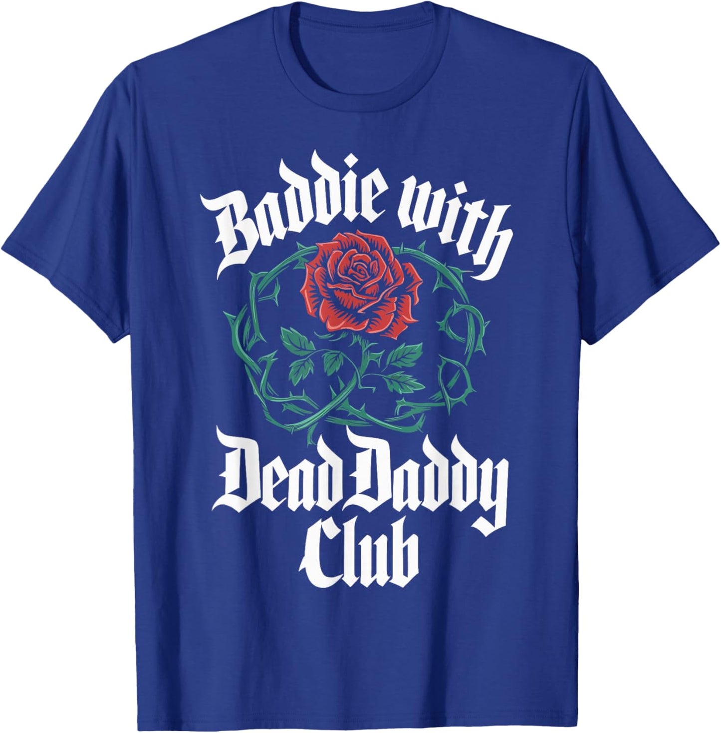 Baddie with Dead Daddy Club T-Shirt - T-Shirt | Royal