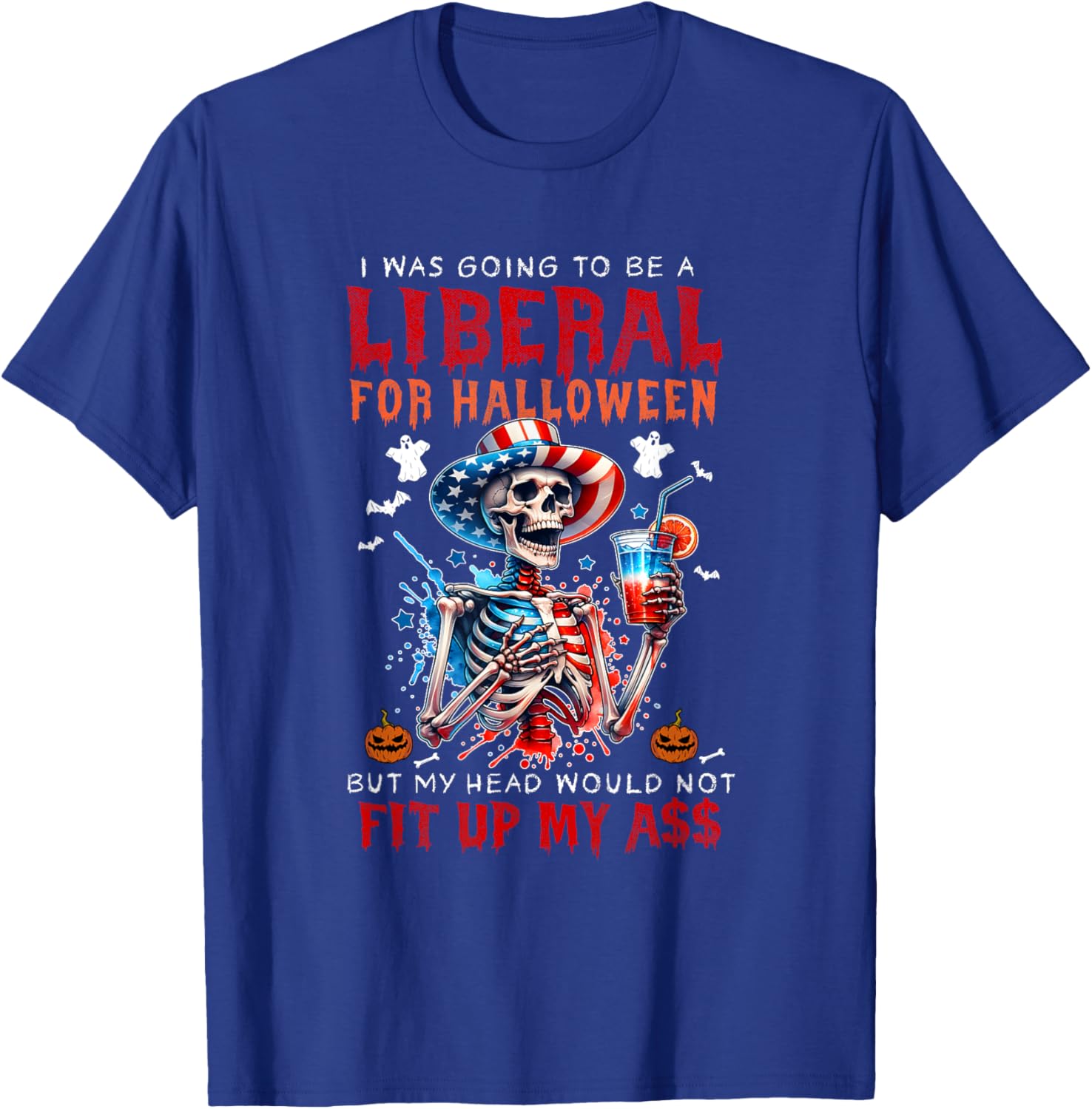 Going To Be Liberal Halloween Head Would Not Fit Political T-Shirt - T-Shirt | Royal