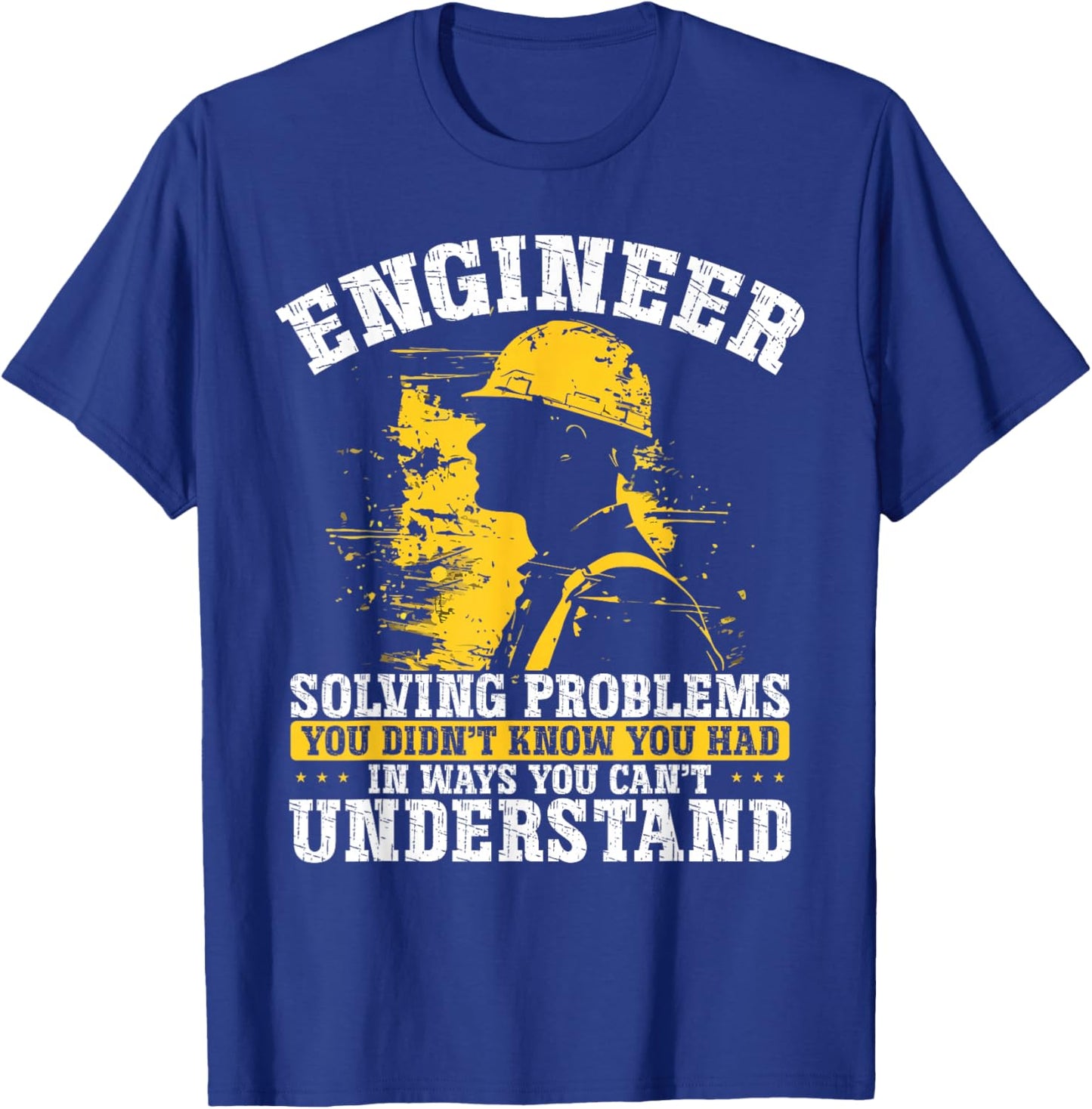 Engineer Solving Problems You Didn't Know You Had Understand T-Shirt - T-Shirt | Royal