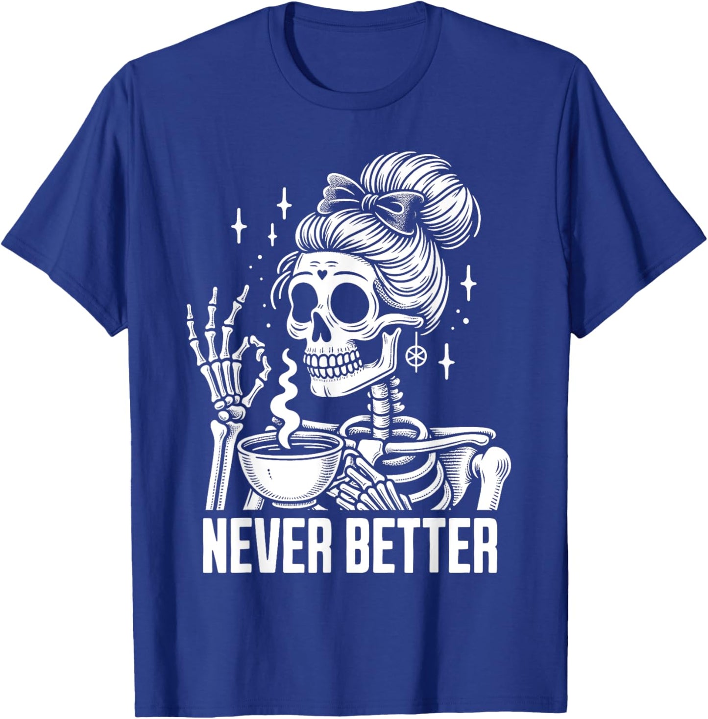 Messy Bun Drinking Coffee Never Better Skeleton T-Shirt - T-Shirt | Royal