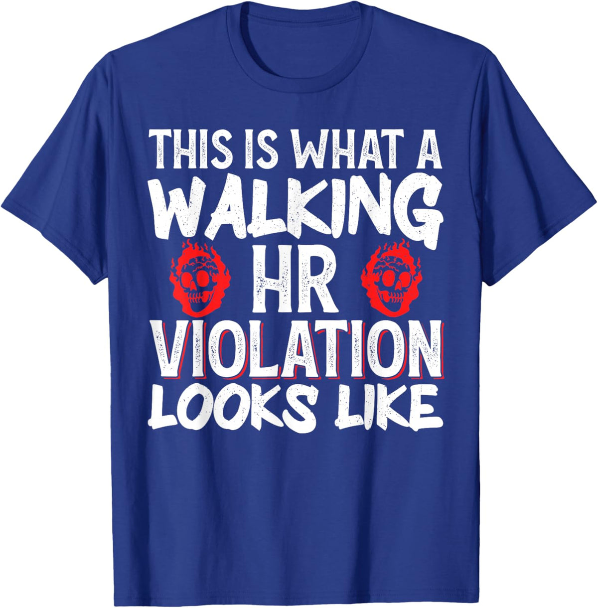 This Is What A Walking HR Violation Looks Like T-Shirt - T-Shirt | Royal
