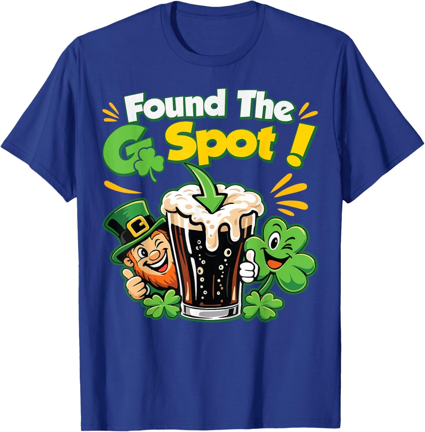 Found The G Spot Funny St. Patrick's Day Beer Adult Humor T-Shirt T-Shirt - T-Shirt | Royal