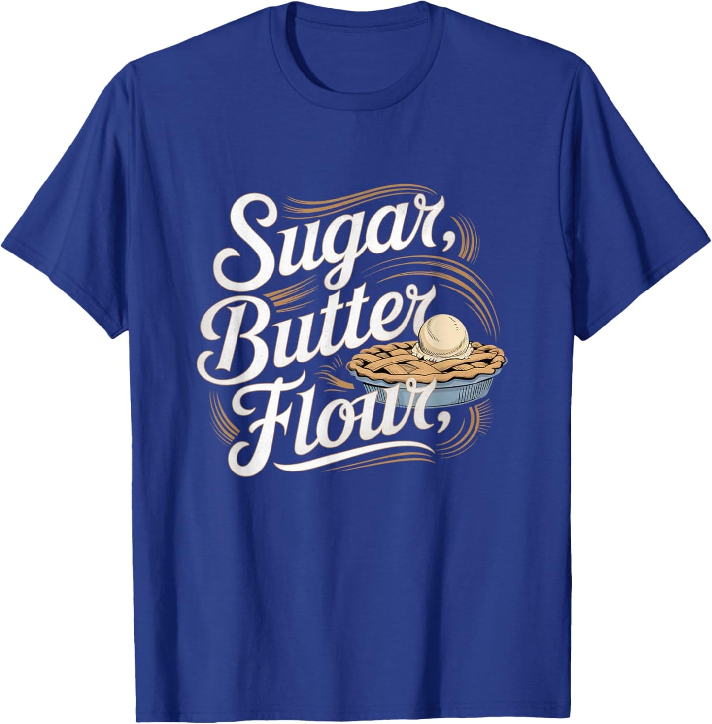 Sugar Butter Flour Musical Waitress Pies Baking Motivational T-Shirt - T-Shirt | Royal