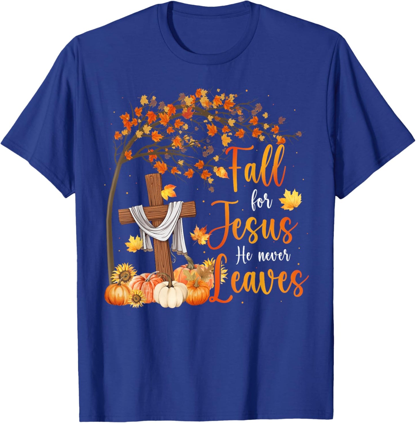 Fall For Jesus He Never Leaves Pumpkin Fall Thanksgiving T-Shirt - T-Shirt | Royal