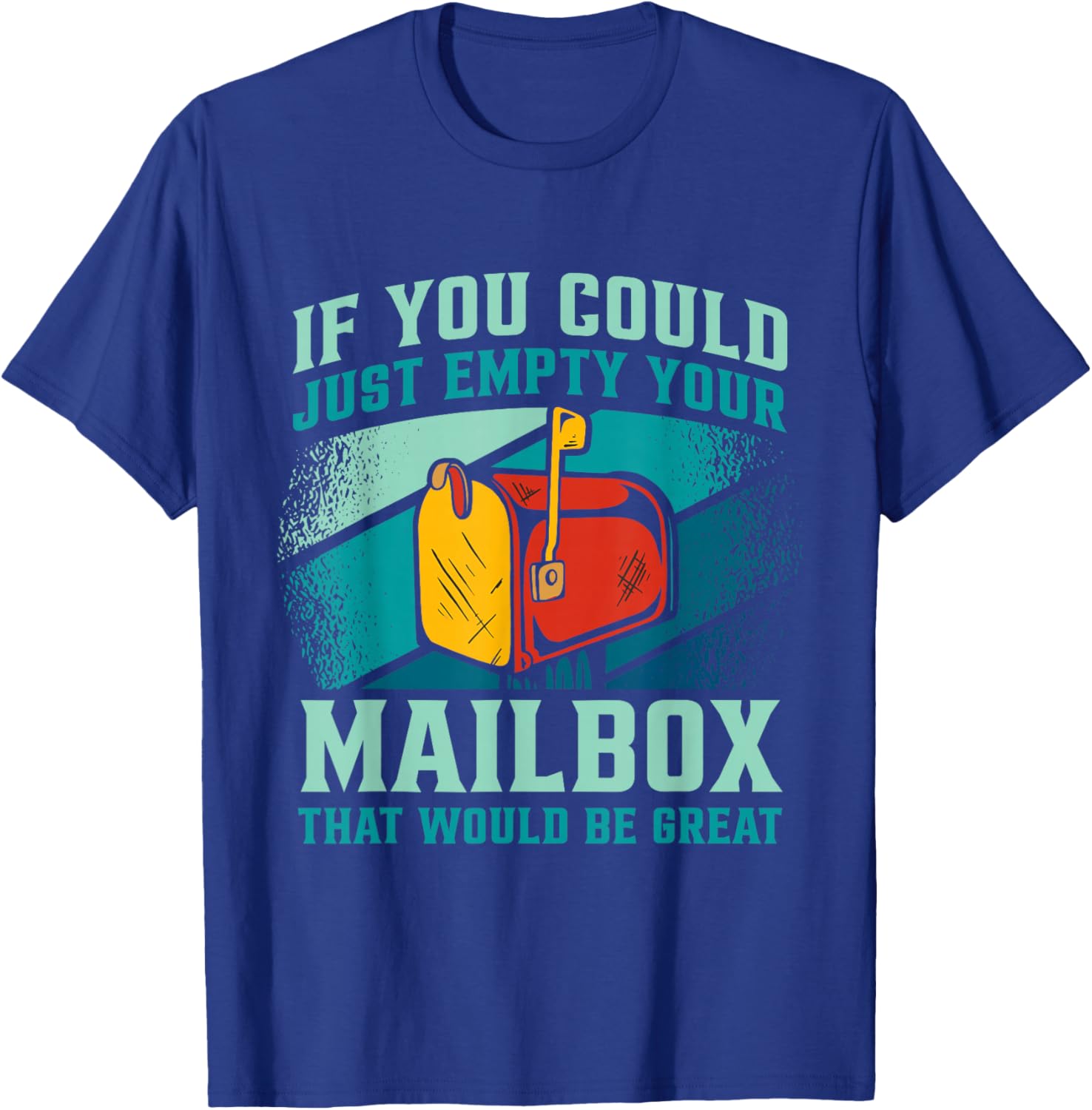 Postal Worker If You Could Just Empty Your Mailbox T-Shirt - T-Shirt | Royal