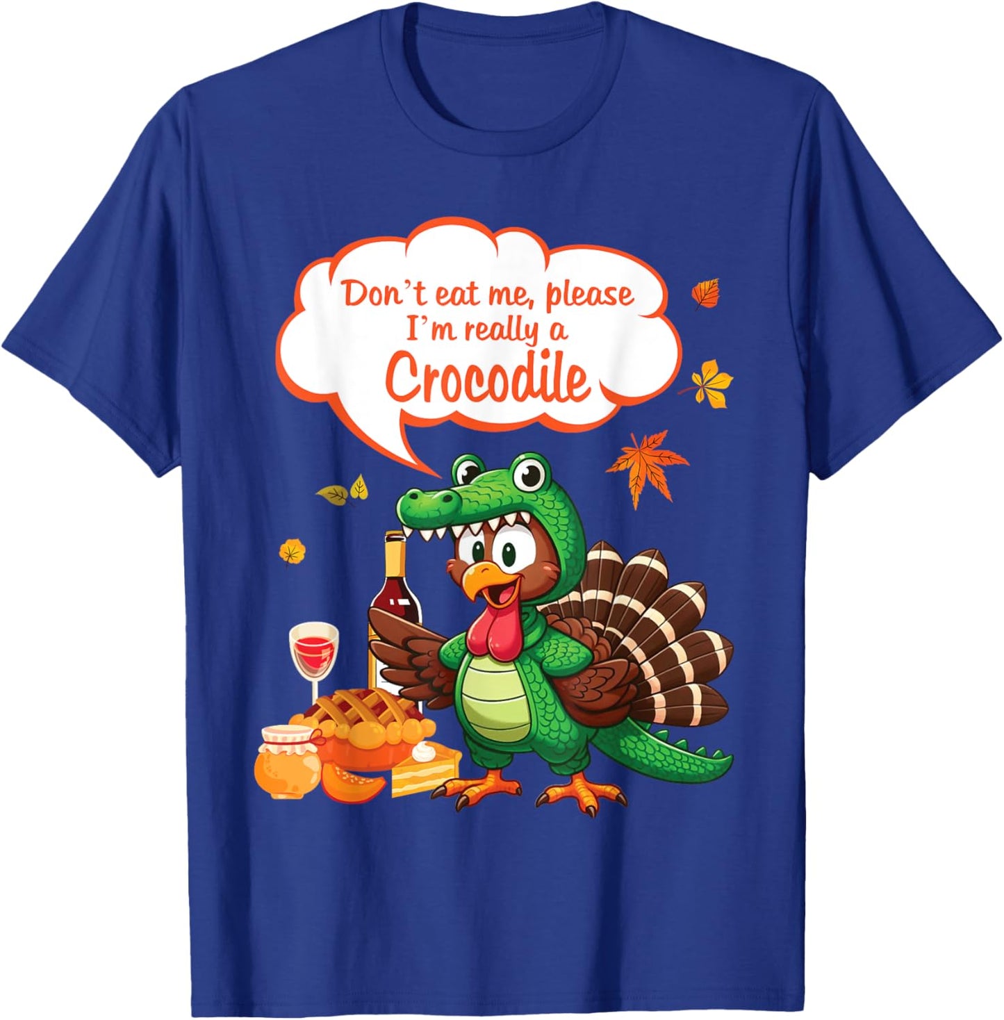 Crocodile Turkey Don't Eat Me Please I'm Really A Crocodile T-Shirt - T-Shirt | Royal