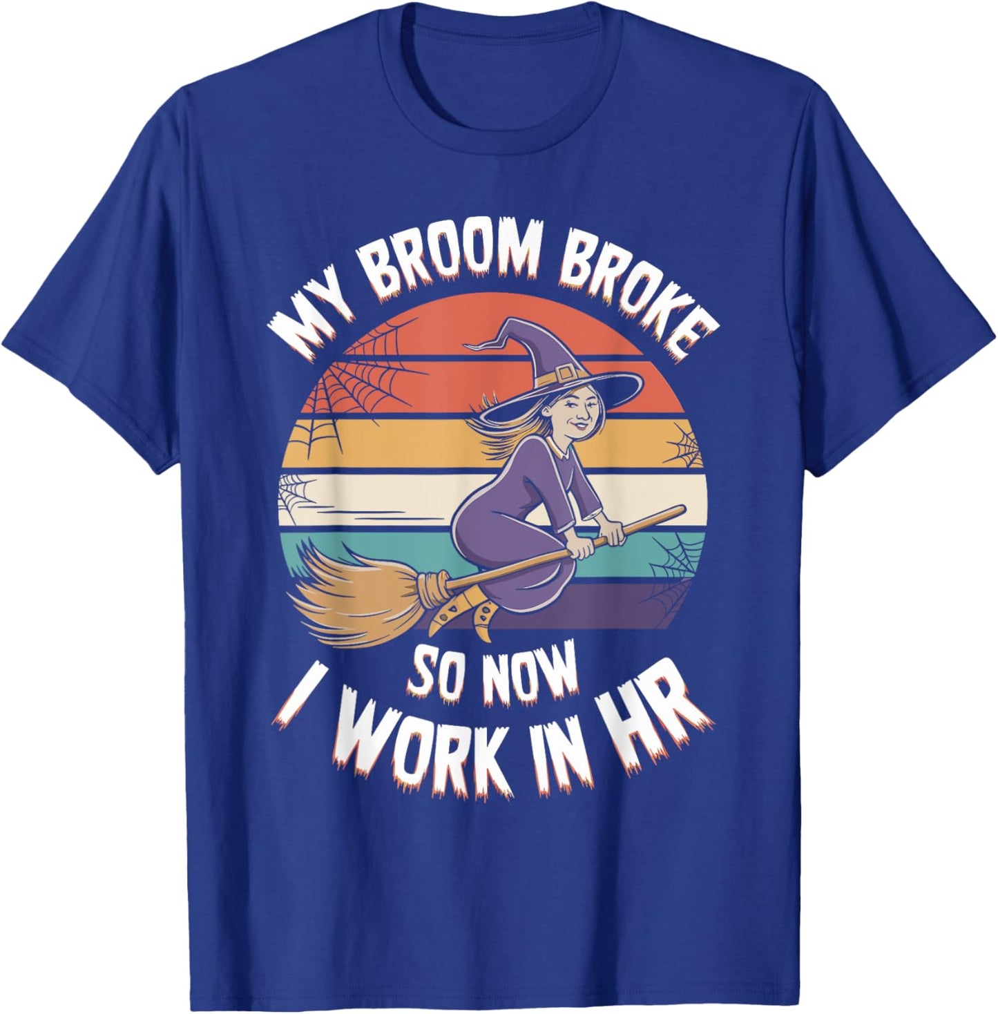 My Broom Broke So Now I Work In HR Halloween HR T-Shirt - T-Shirt | Royal