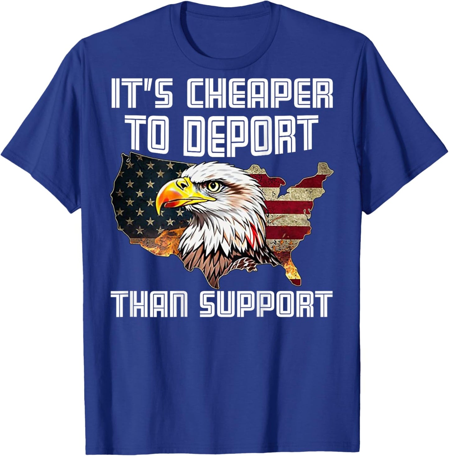 It's Cheaper To Deport Than Support (on back) T-Shirt - T-Shirt | Royal