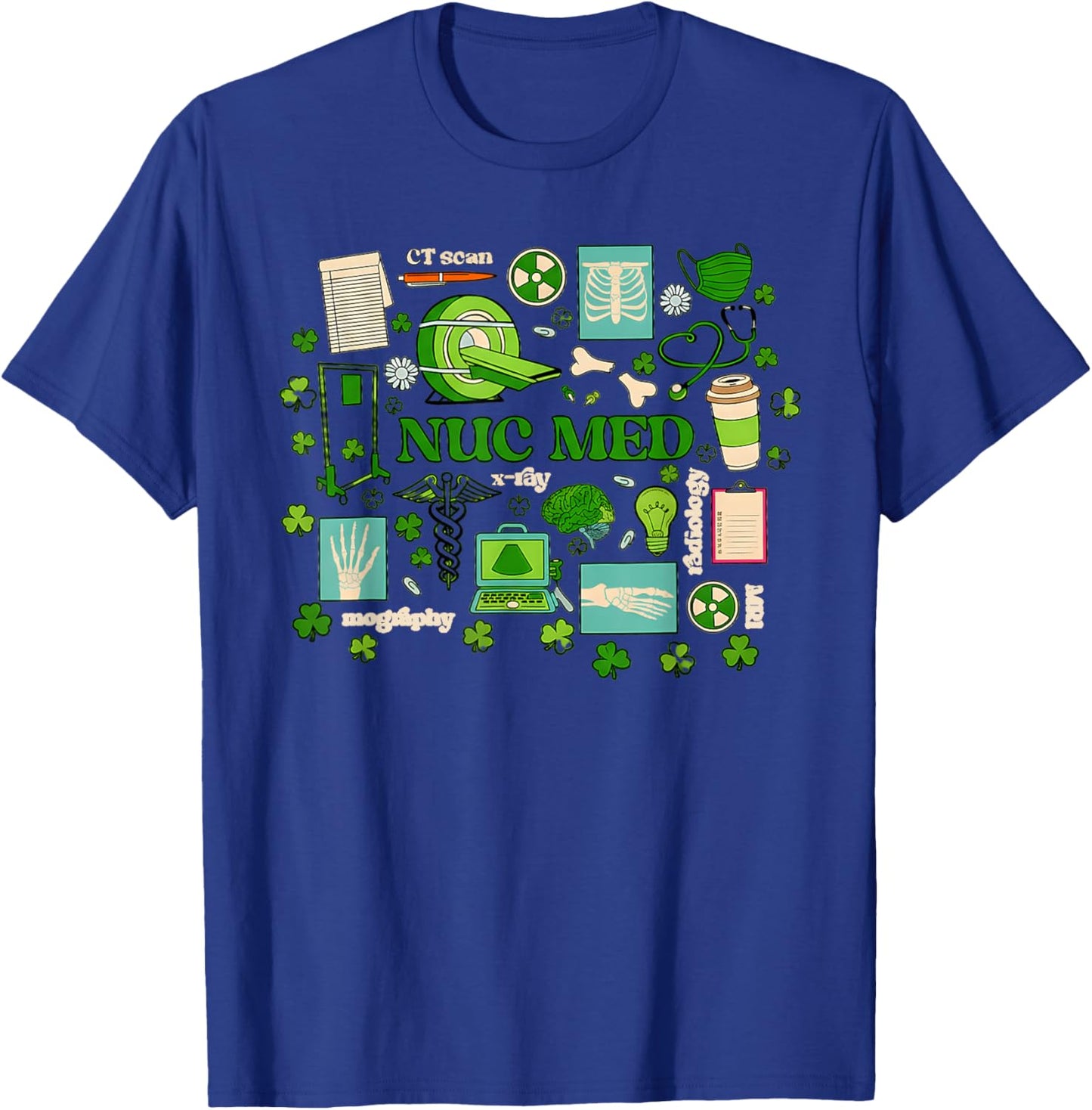 St Patrick's Day Nuclear Medicine Tech Nuc Med Technology Nu T-Shirt - T-Shirt | Royal