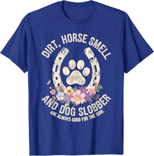 Dirt Horse Smell & Dog Slobber Are Always Good For Souls T-Shirt - T-Shirt | Royal