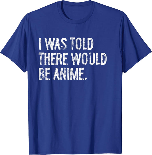 I was Told There Would Be Anime Funny Japanese T-Shirt - T-Shirt | Royal