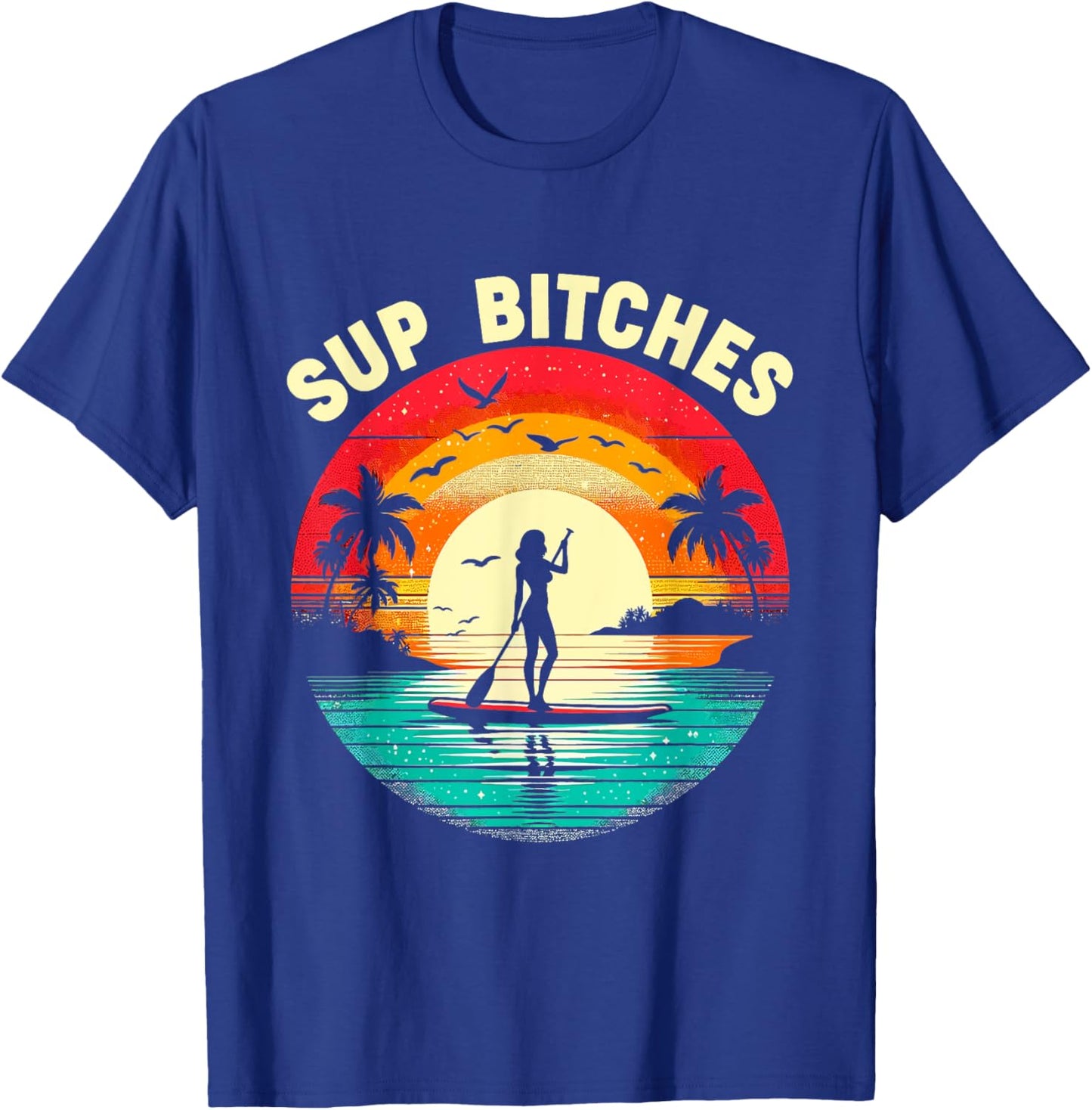 SUP Bitches Paddleboard Paddle Board Boarding Girls Women T-Shirt - T-Shirt | Royal