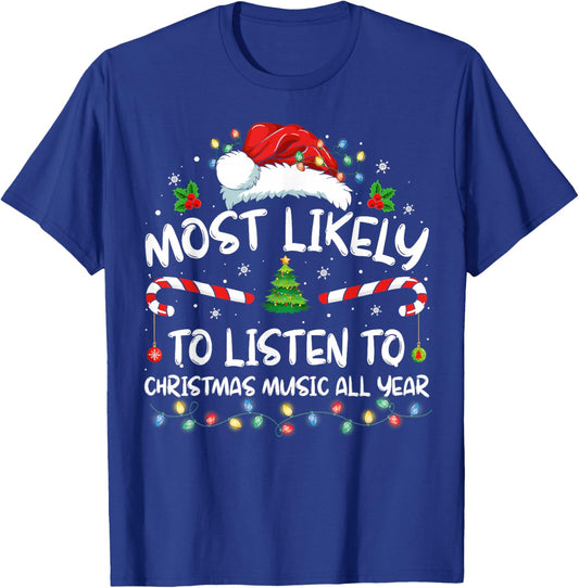 Most Likely To Listen To Christmas Music All Year Christmas T-Shirt - T-Shirt | Royal