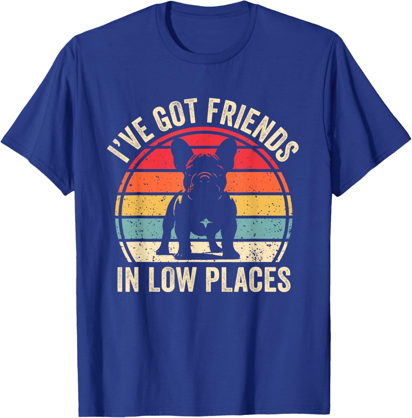 I've Got Friends In Low Places French Bulldog Dog T-Shirt - T-Shirt | Royal