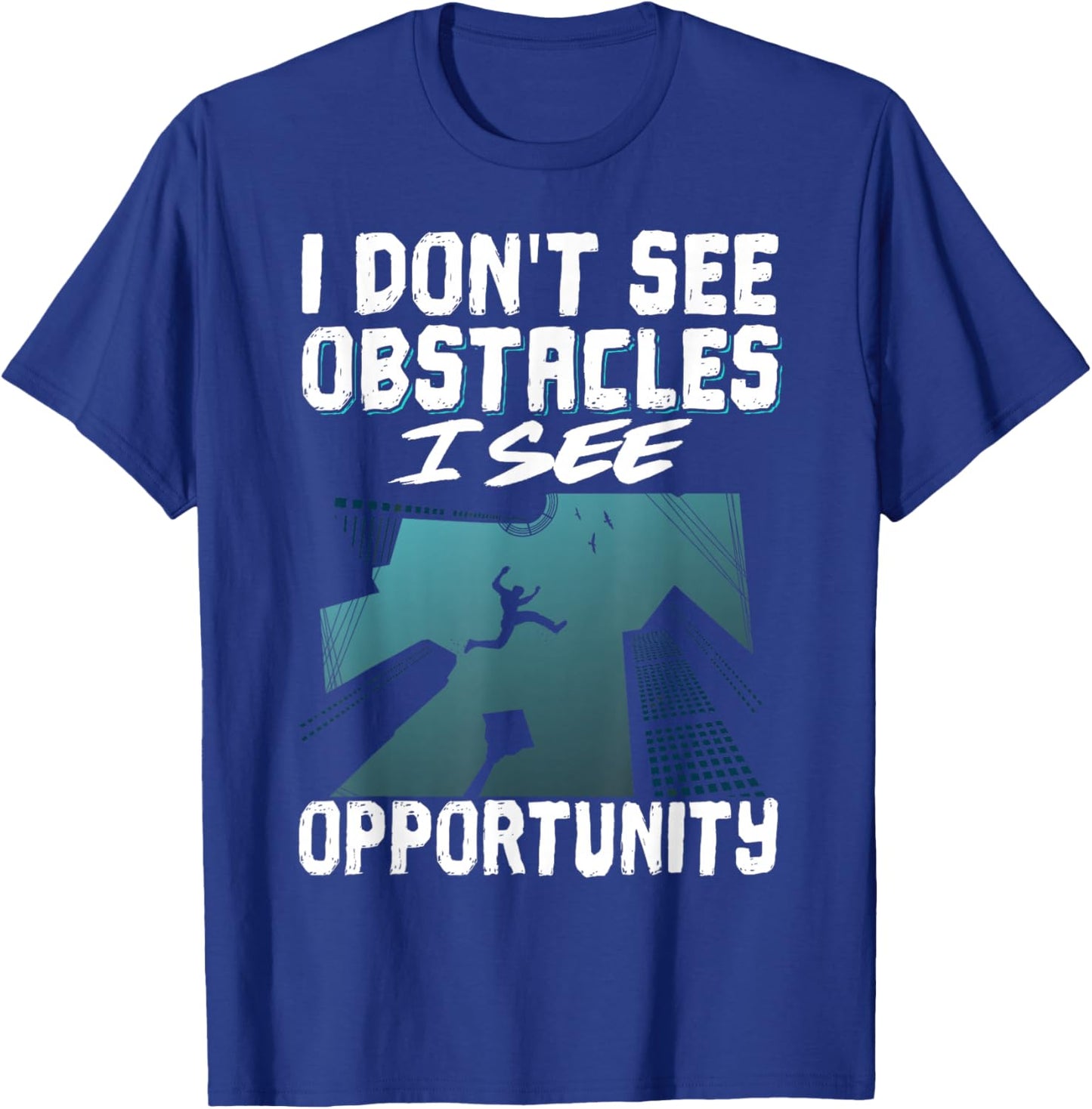 I Don't See Obstacles I See Opportunity T-Shirt - T-Shirt | Royal